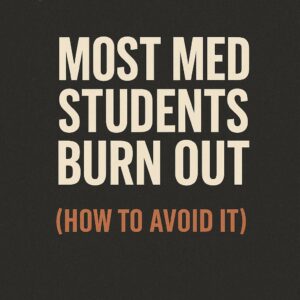 Most med student burn out (How to avoid it)